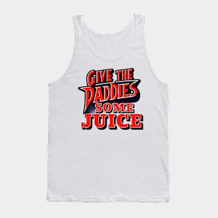 GIVE THE DADDIES SOME JUICE Tank Top